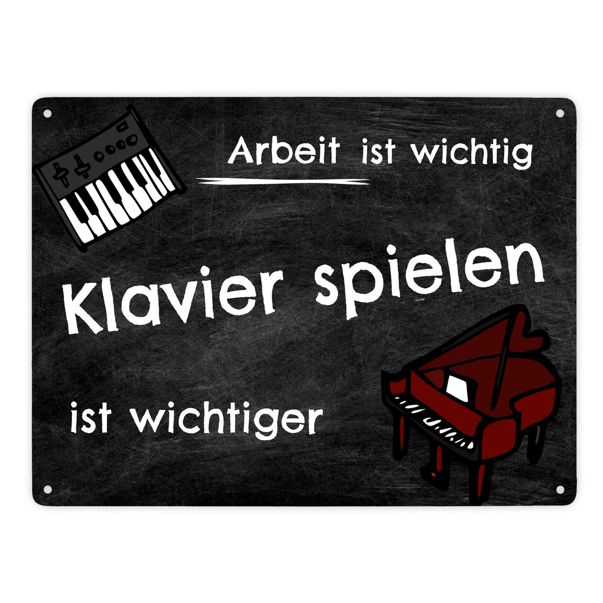 Klavier spielen Metallschild - Arbeit ist wichtig Klavierspielen ist wichtiger