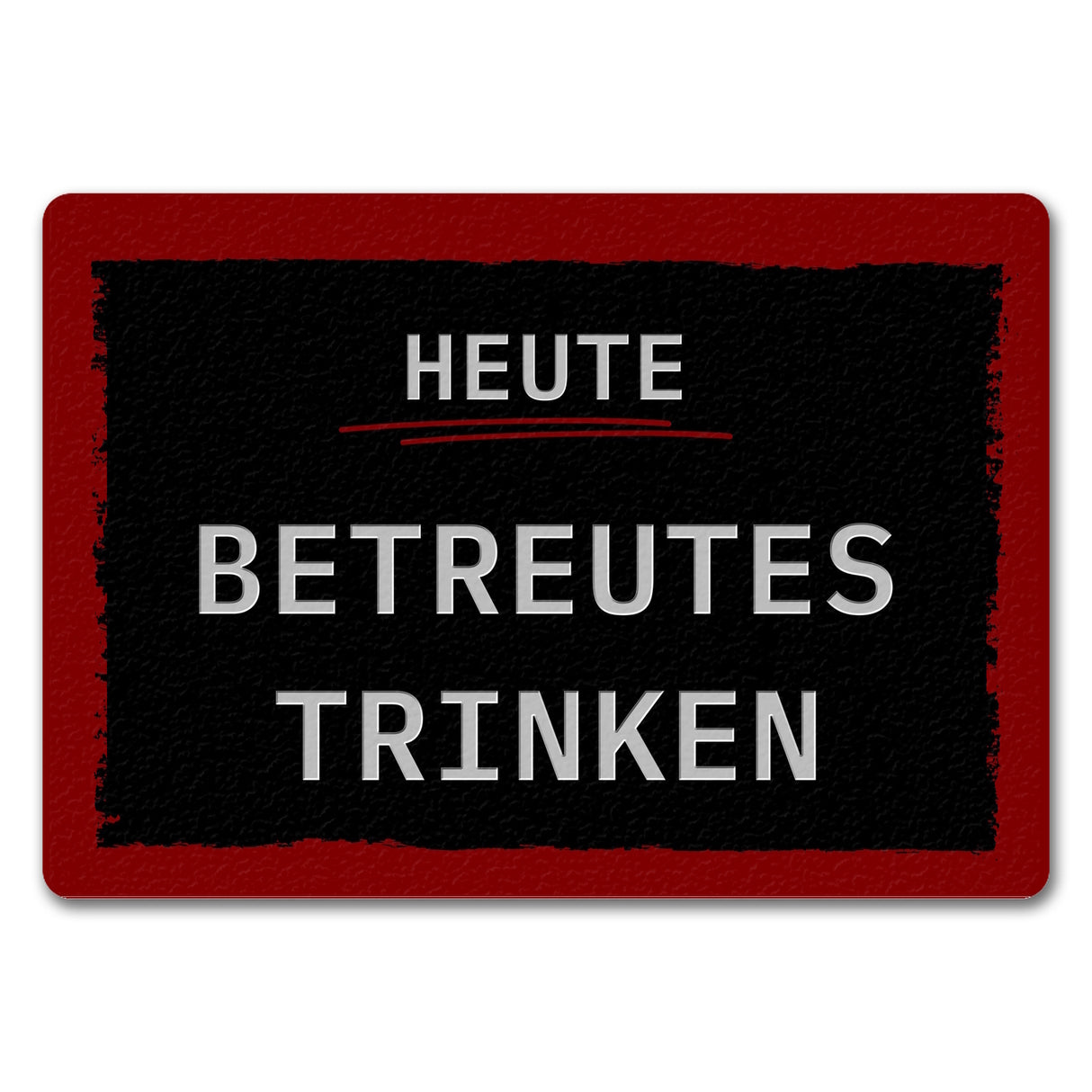 Heute betreutes Trinken Fußmatte in 35x50 cm mit rotem Rahmen