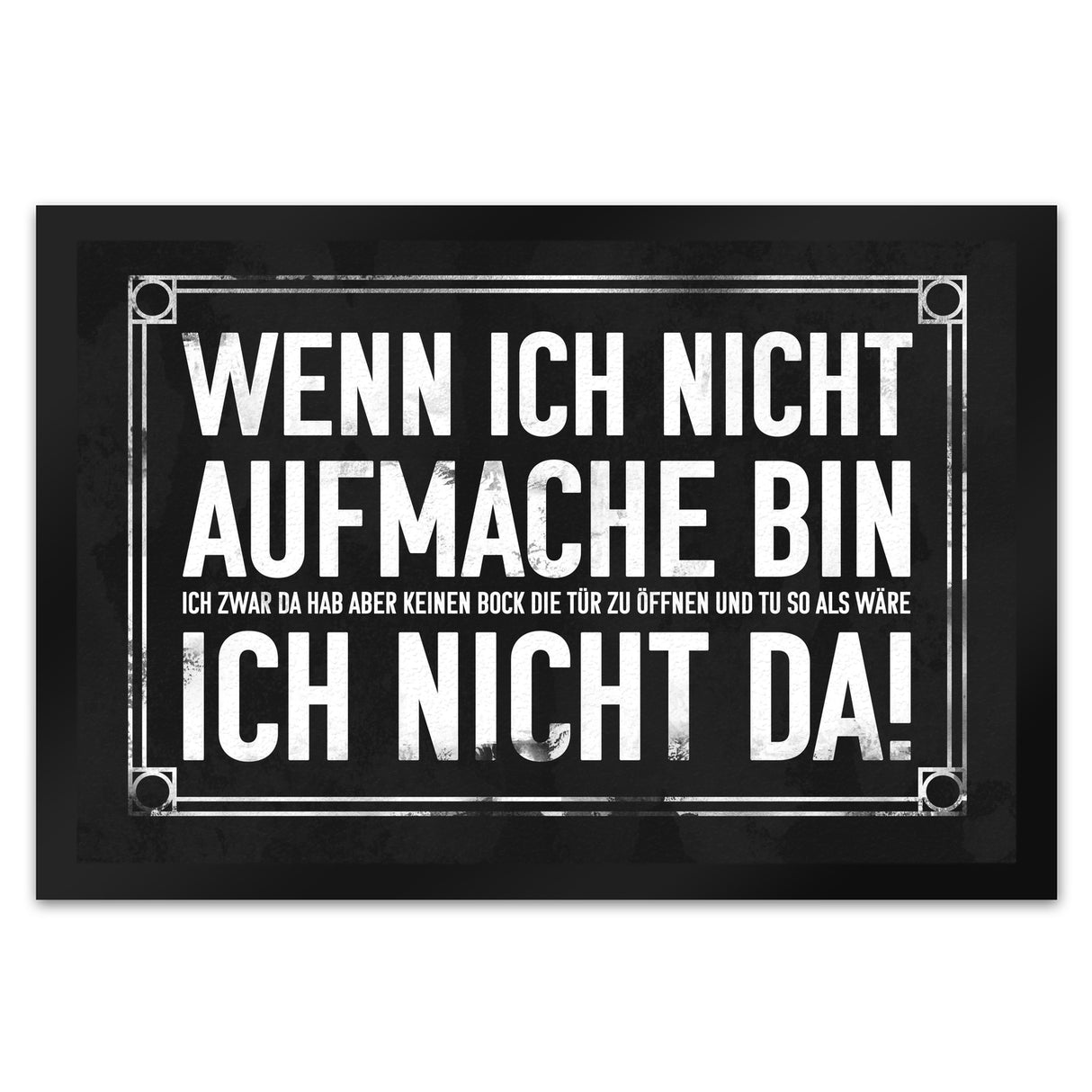 Wenn ich nicht aufmache bin ich nicht da! Fußmatte mit geheimer Botschaft