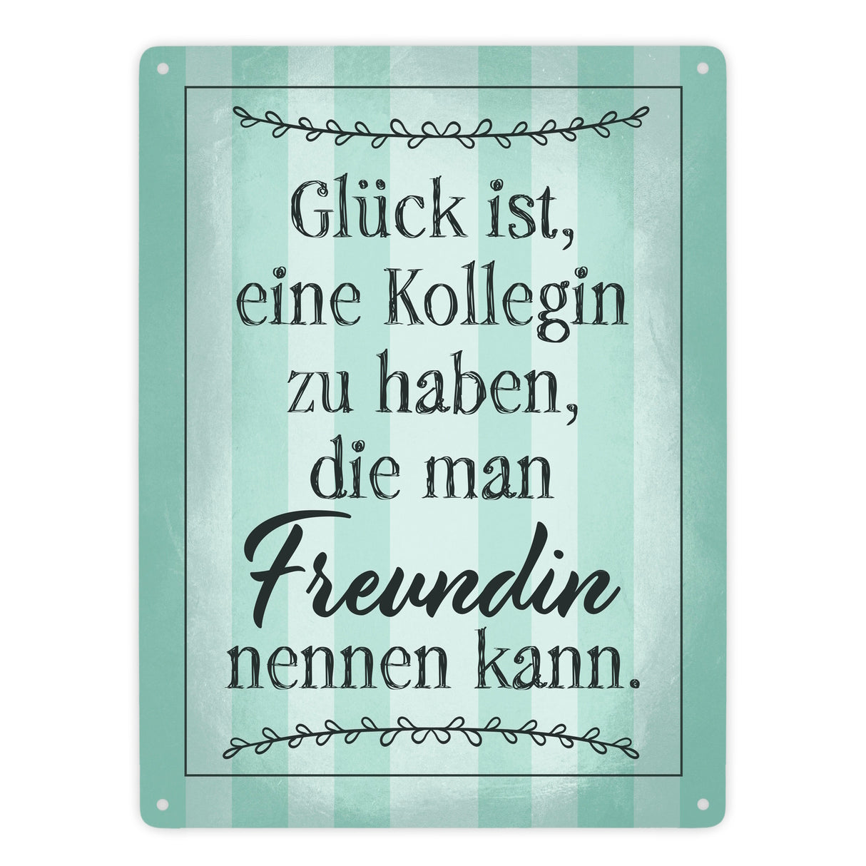 Glück ist eine Kollegin zu haben, die man Freundin nennen kann Metallschild