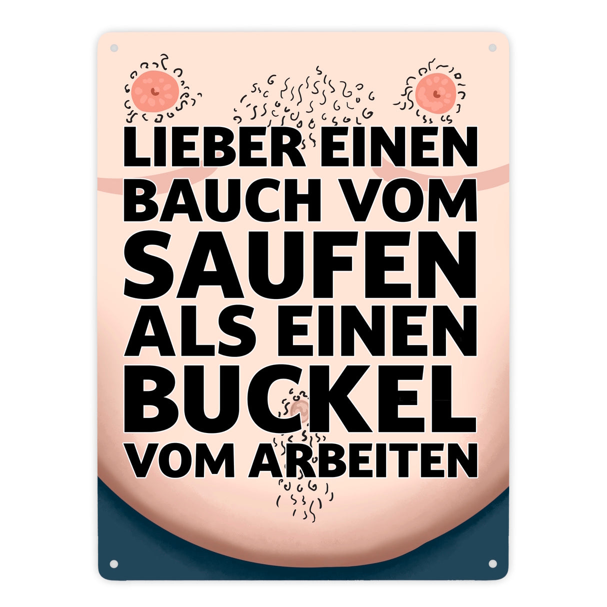 Lieber einen Bauch vom Saufen als einen Buckel vom Arbeiten Metallschild