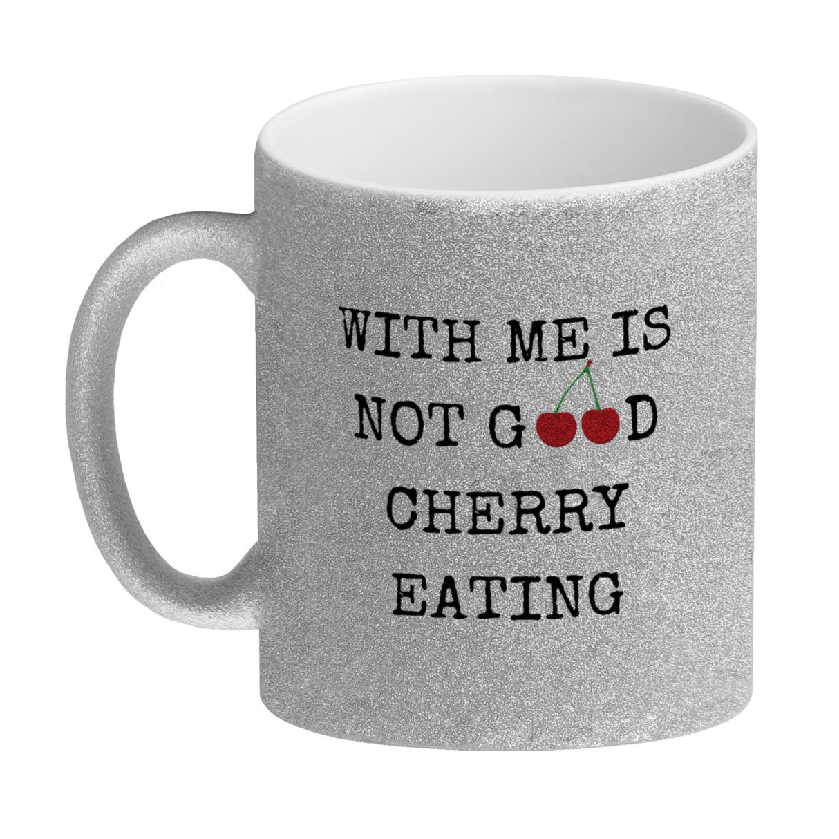 Denglisch Kaffeebecher mit Spruch - With me is not good cherry eating