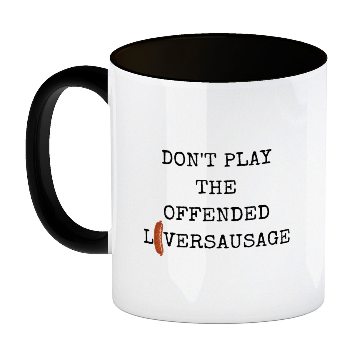 Denglisch Kaffeebecher mit Spruch- Don't play the offended liversausage