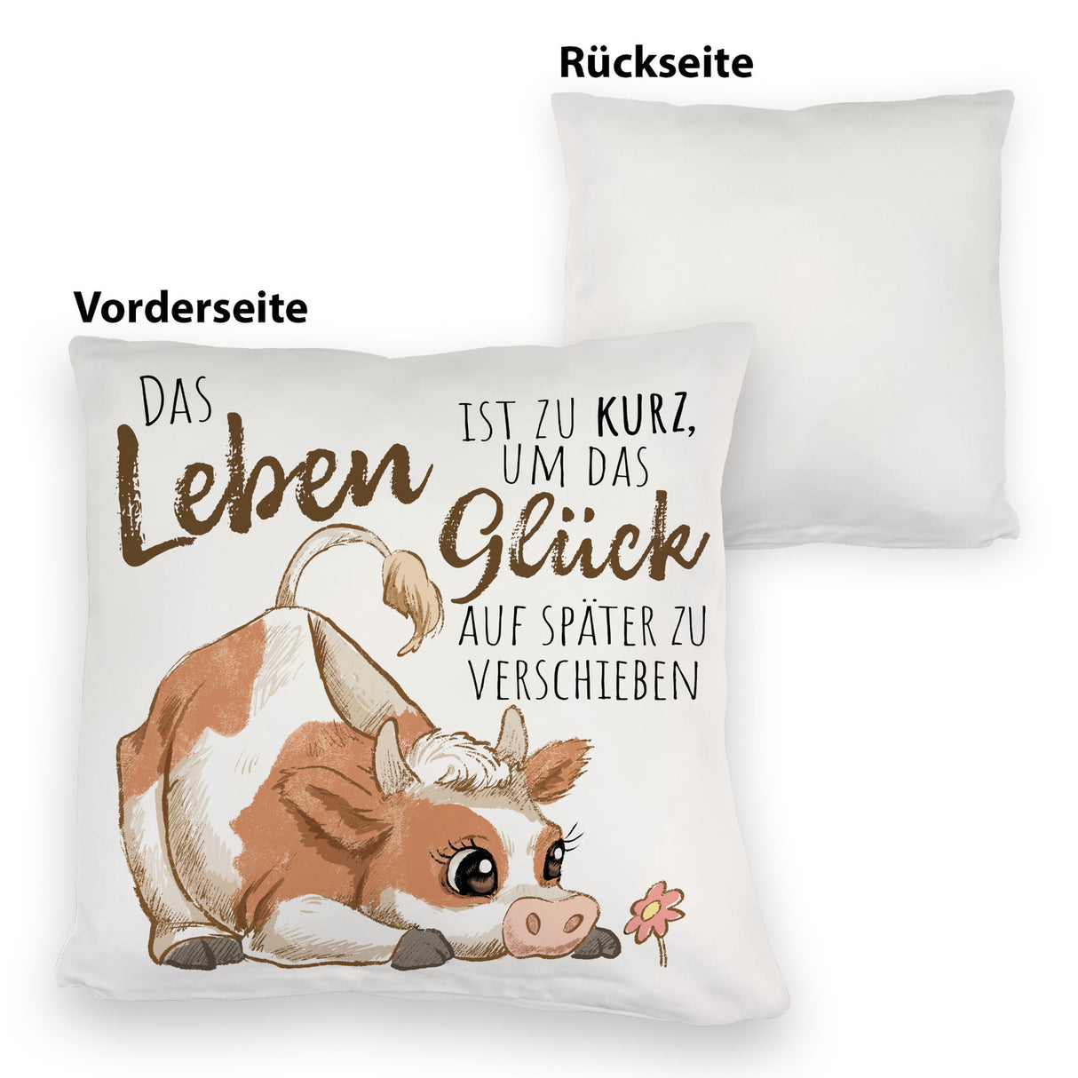 Kuh Kissen mit Spruch Das Leben ist zu kurz um das Glück zu verschieben
