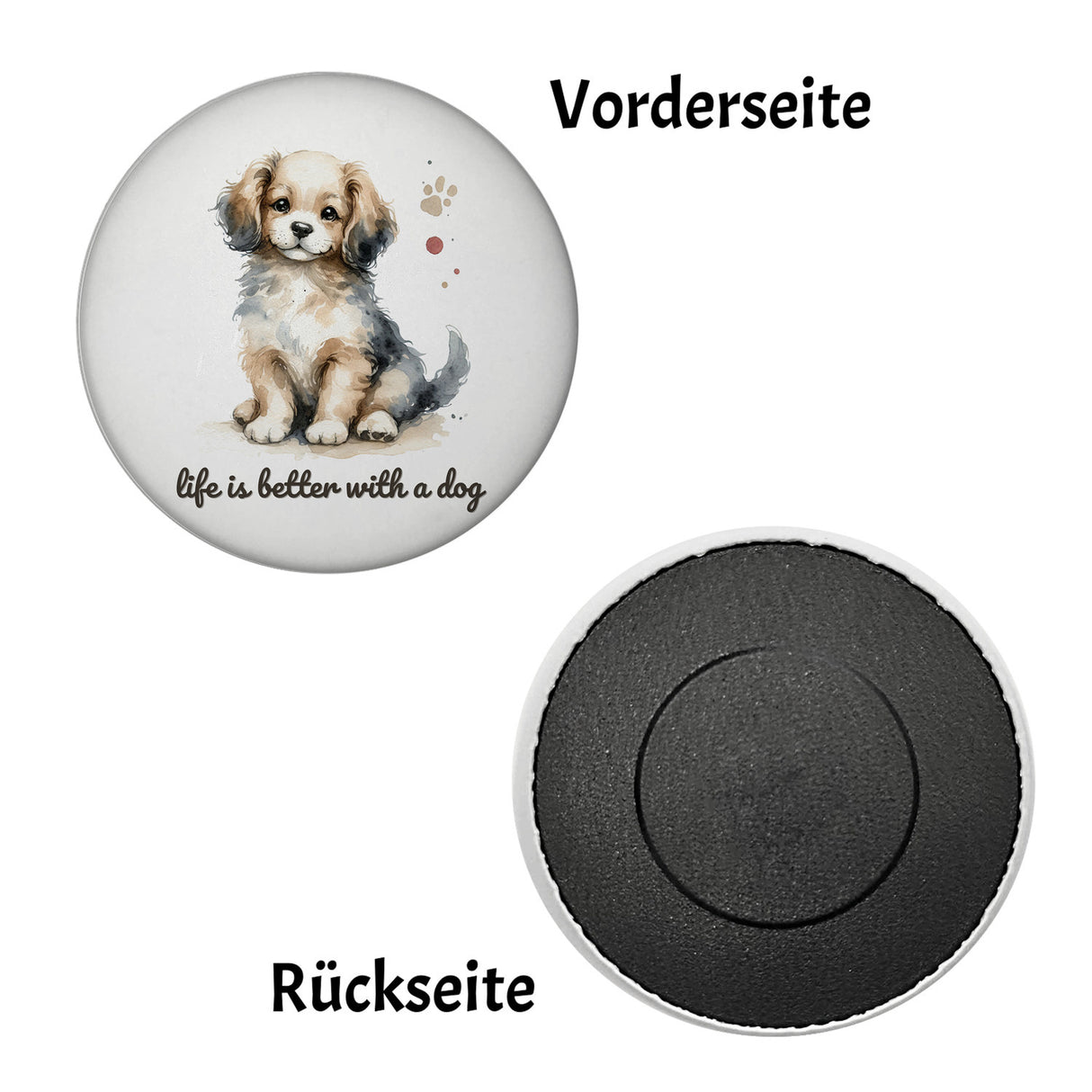 niedlicher Hund Magnet rund mit Spruch life is better with a dog