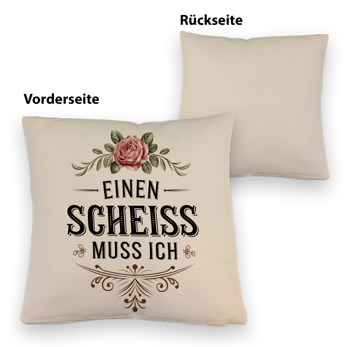 Einen scheiss muss ich Kissen Rose mit Blättern