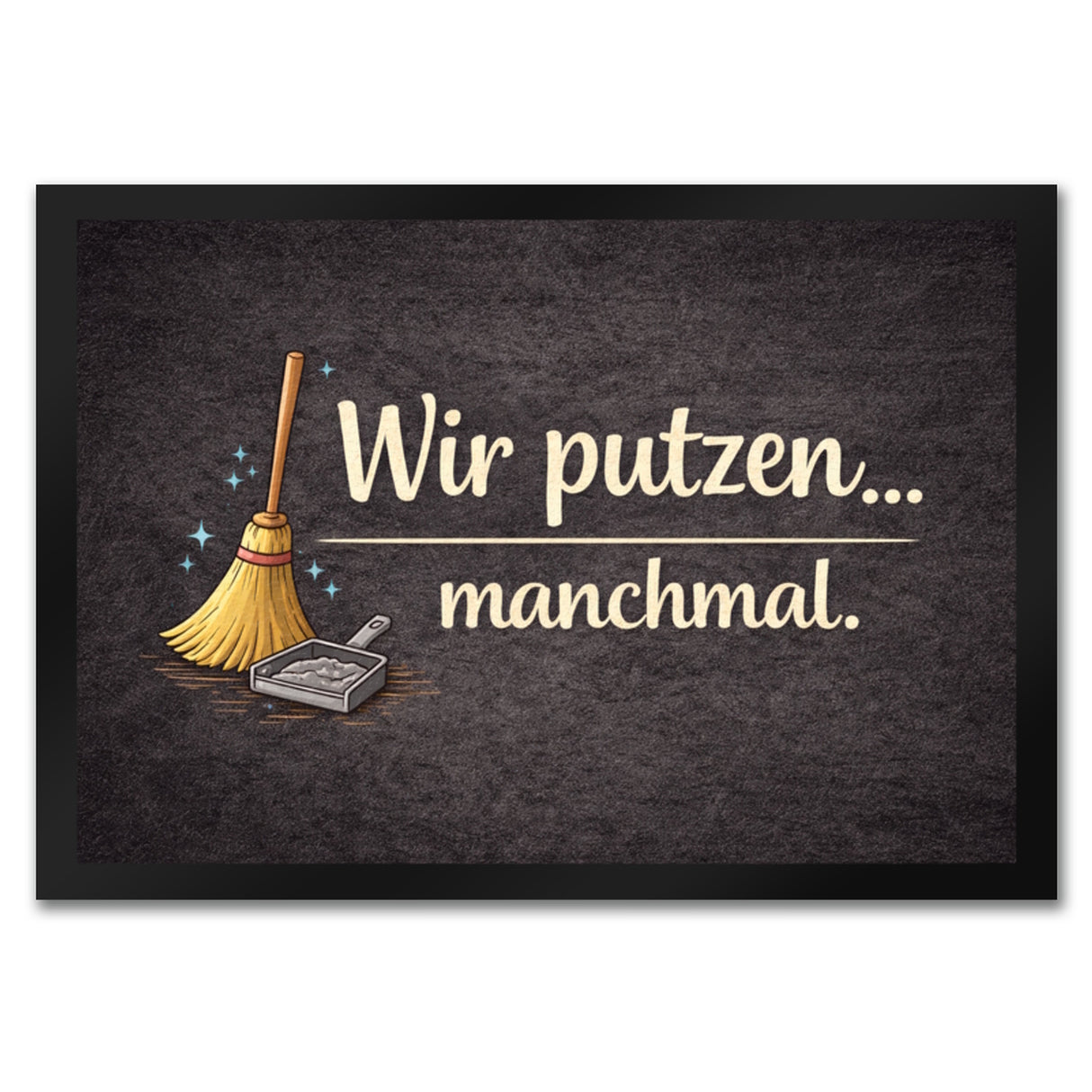 Besen Wir putzen... manchmal. Fußmatte in 35x50 cm Wohnzimmerdeko