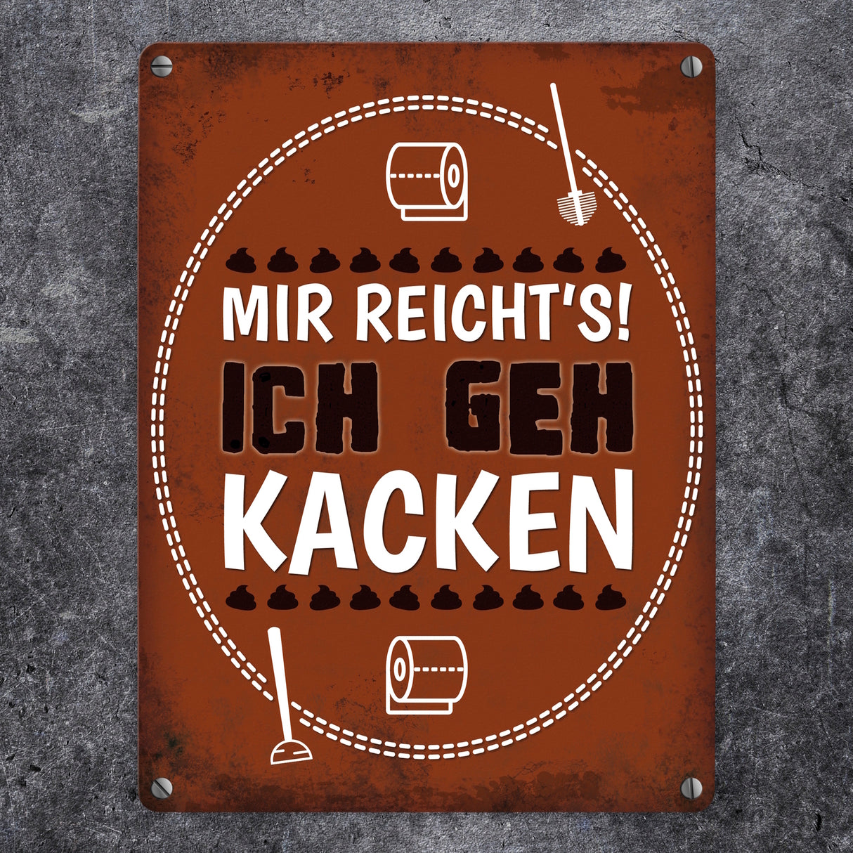 Metallschild mit Spruch: Mir reichts! Ich geh kacken