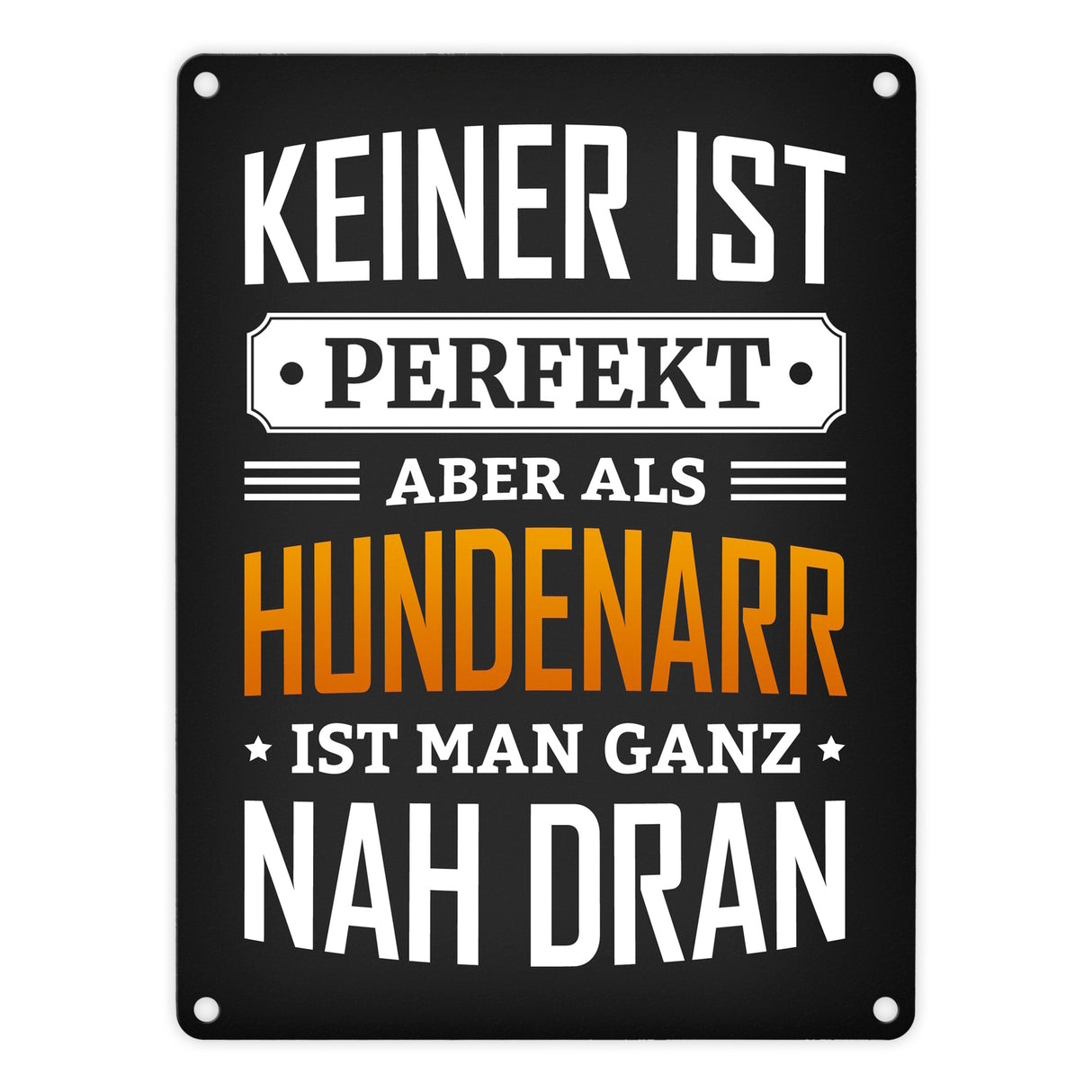 Metallschild mit Spruch: Keiner ist perfekt, aber als Hundenarr ist man ganz nah dran