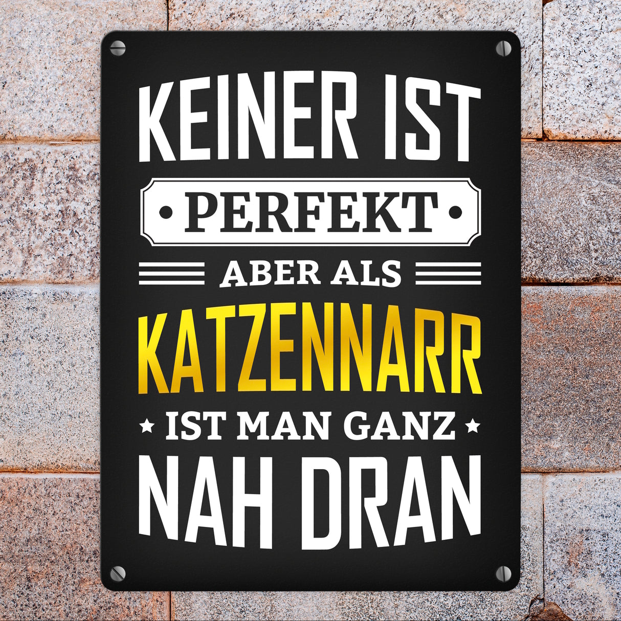 Metallschild mit Spruch: Keiner ist perfekt, aber als Katzennarr ist man ganz nah dran