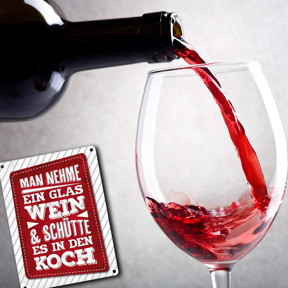 Man nehme ein Glas Wein und schütte es in den Koch Metallschild