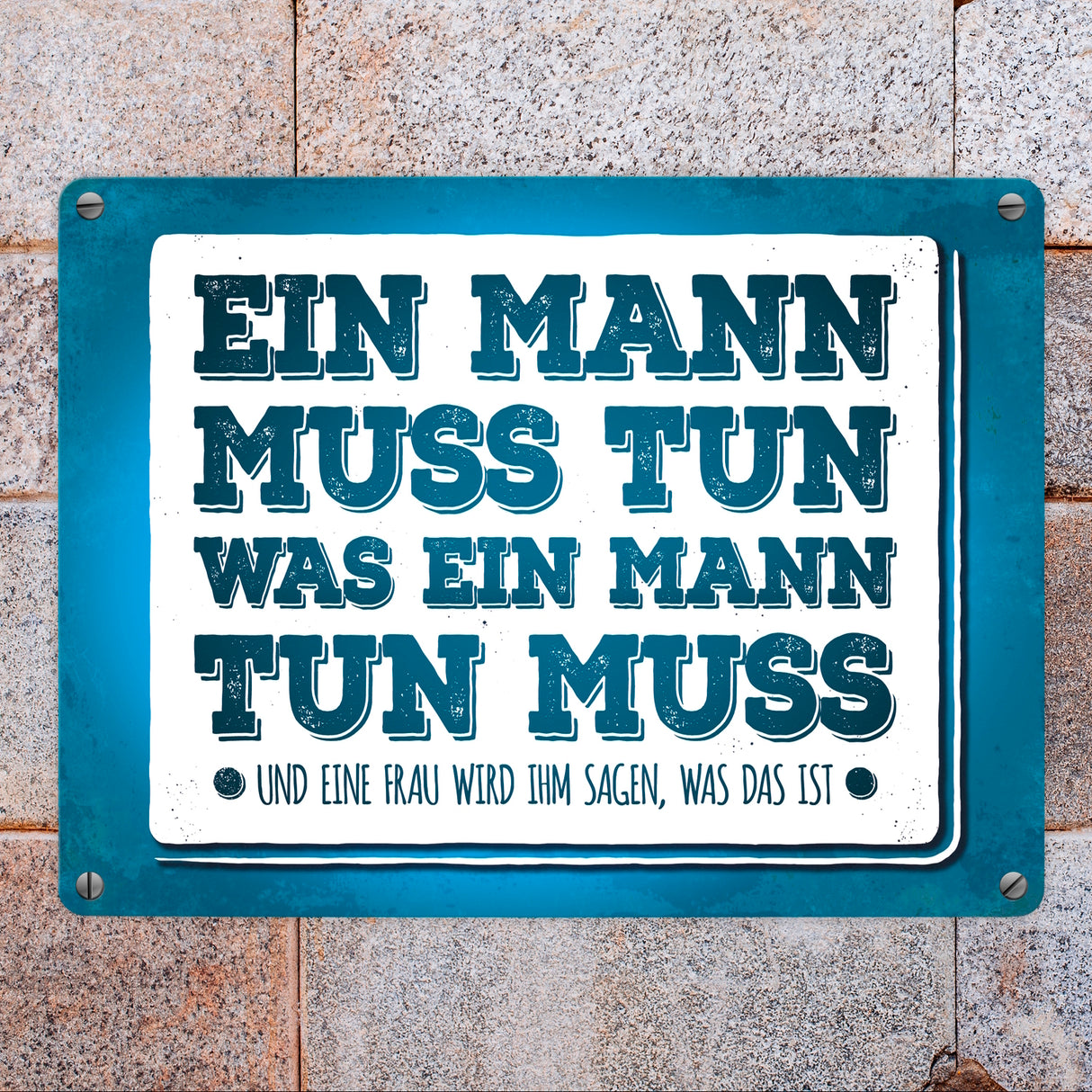 Ein Mann muss tun, was ein Mann tun muss Metallschild