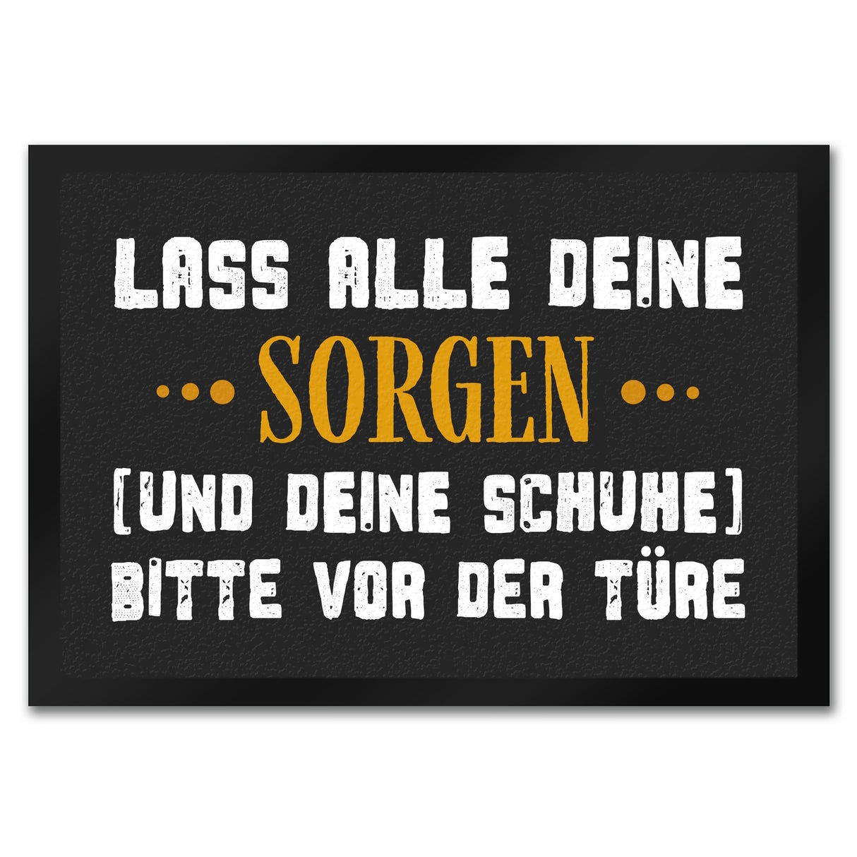 Lass deine Sorgen und Schuhe vor der Türe Fußmatte