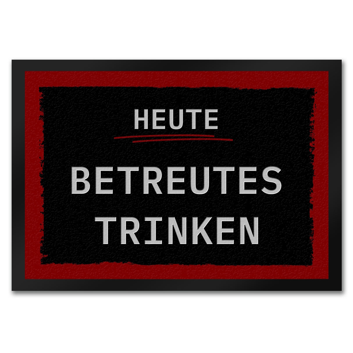 Heute betreutes Trinken Fußmatte in 35x50 cm mit rotem Rahmen