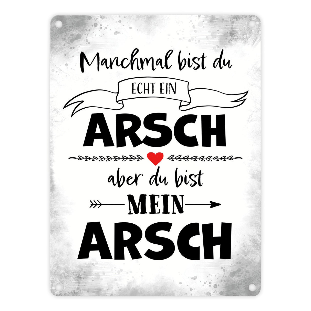 Manchmal bist du echt ein Arsch Metallschild zum Valentinstag