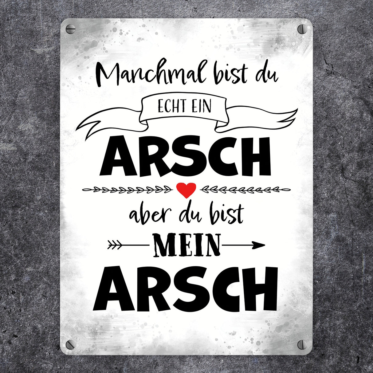 Manchmal bist du echt ein Arsch Metallschild zum Valentinstag