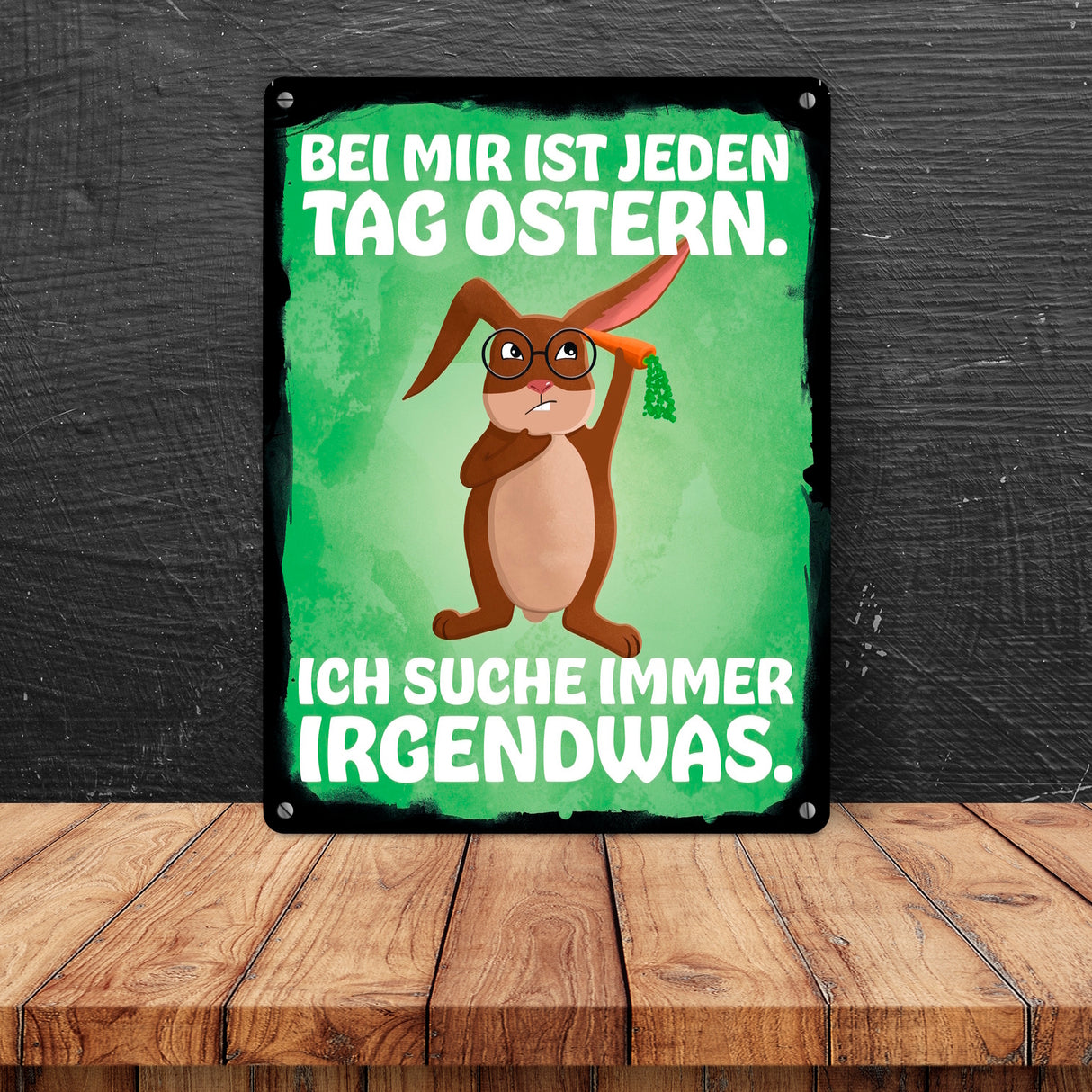 Bei mir ist jeden Tag Ostern - Ich suche immer irgendwas Metallschild