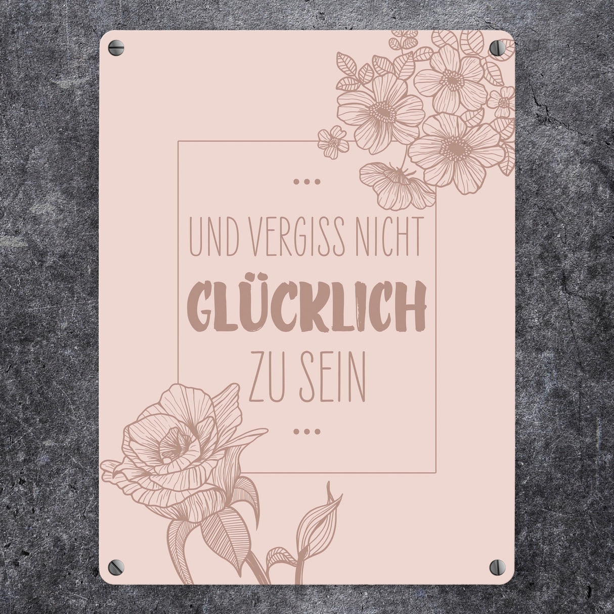 Und vergiss nicht glücklich zu sein Metallschild mit Blumen
