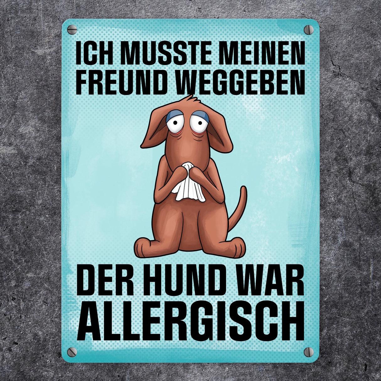 Ich musste meinen Freund weggeben der Hund war allergisch Metallschild