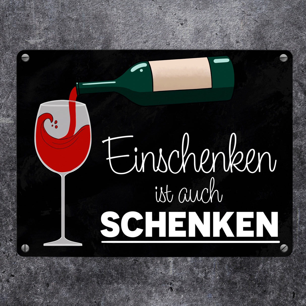 Einschenken ist auch Schenken Metallschild für Weintrinker