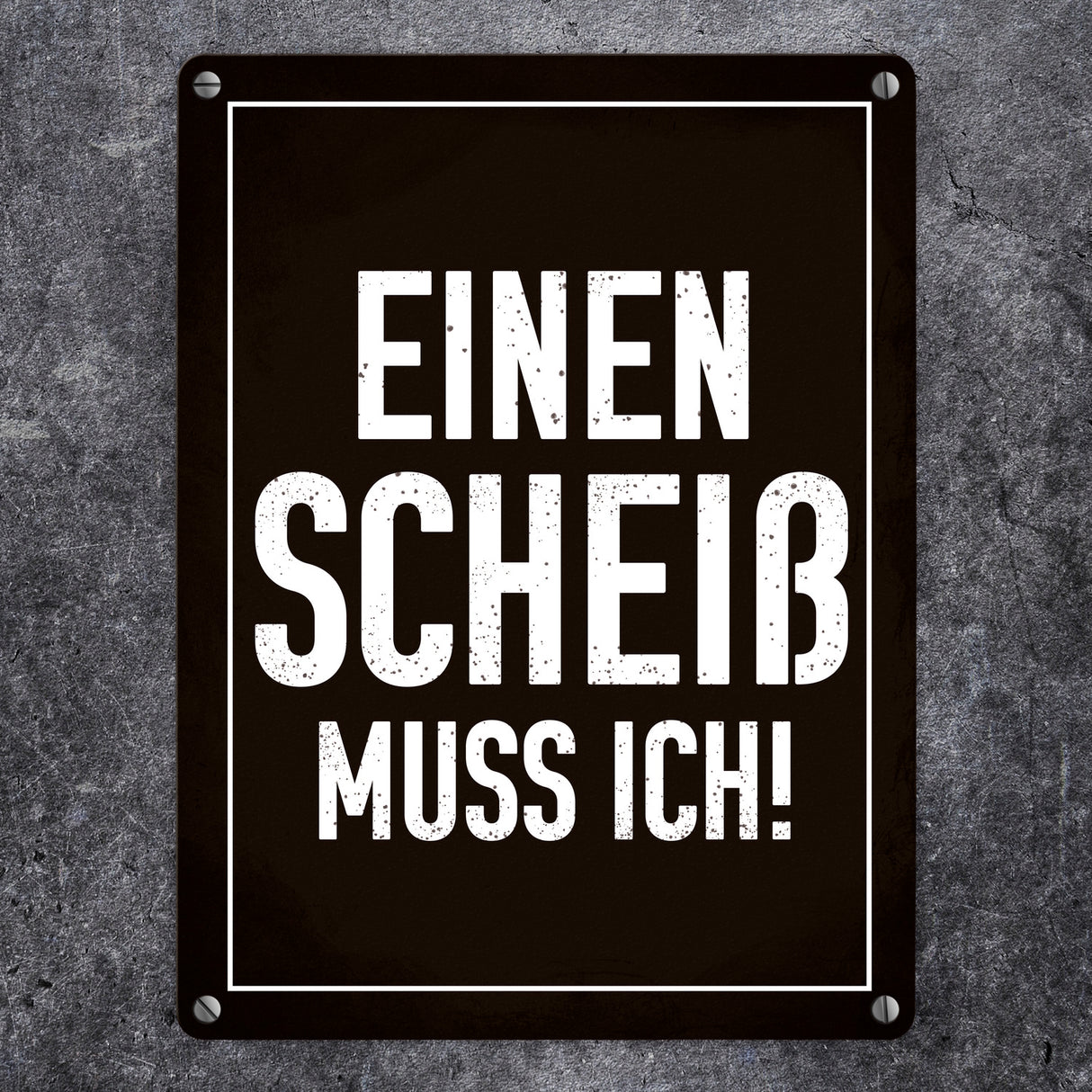 Einen Scheiß muss ich! Metallschild für die Arbeit