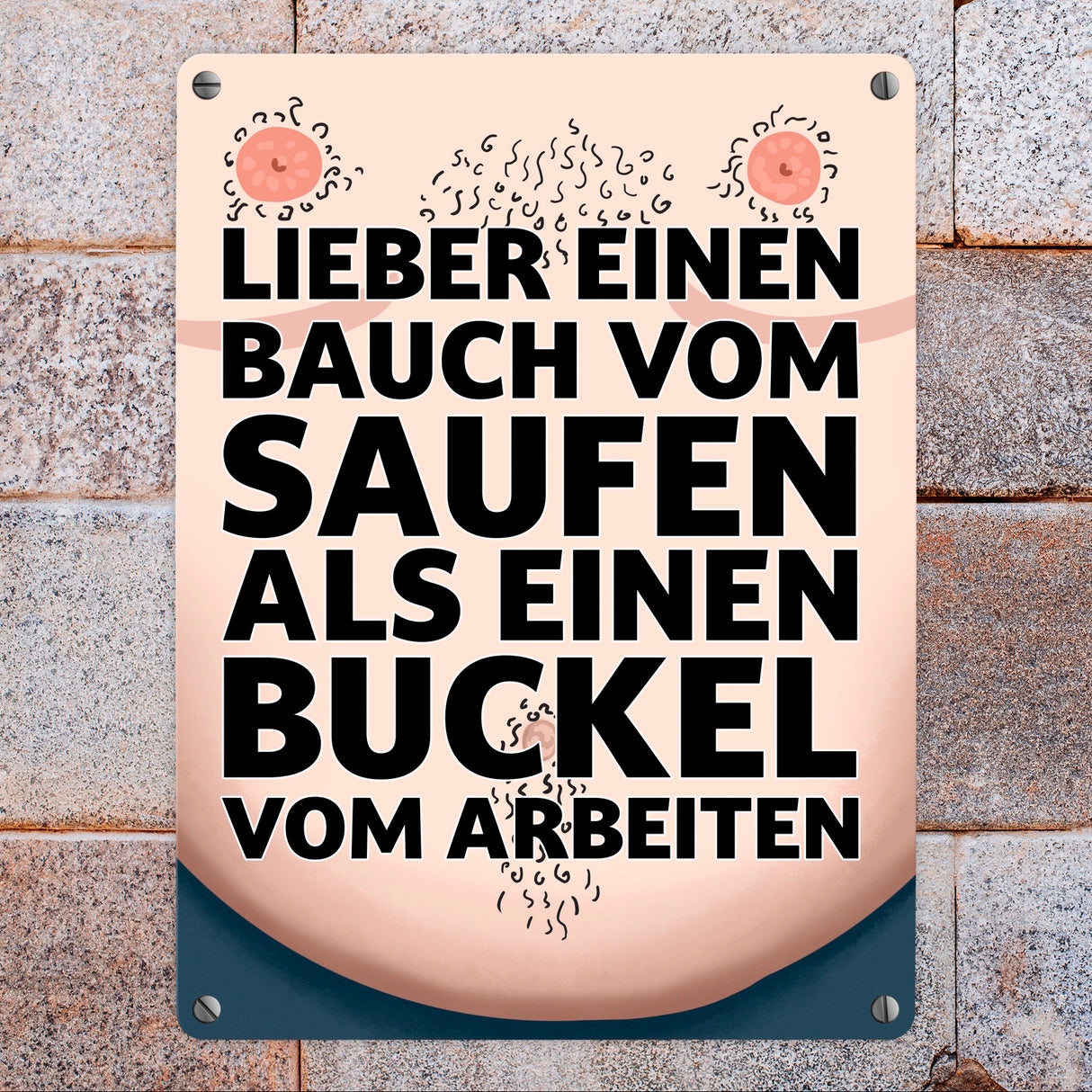 Lieber einen Bauch vom Saufen als einen Buckel vom Arbeiten Metallschild