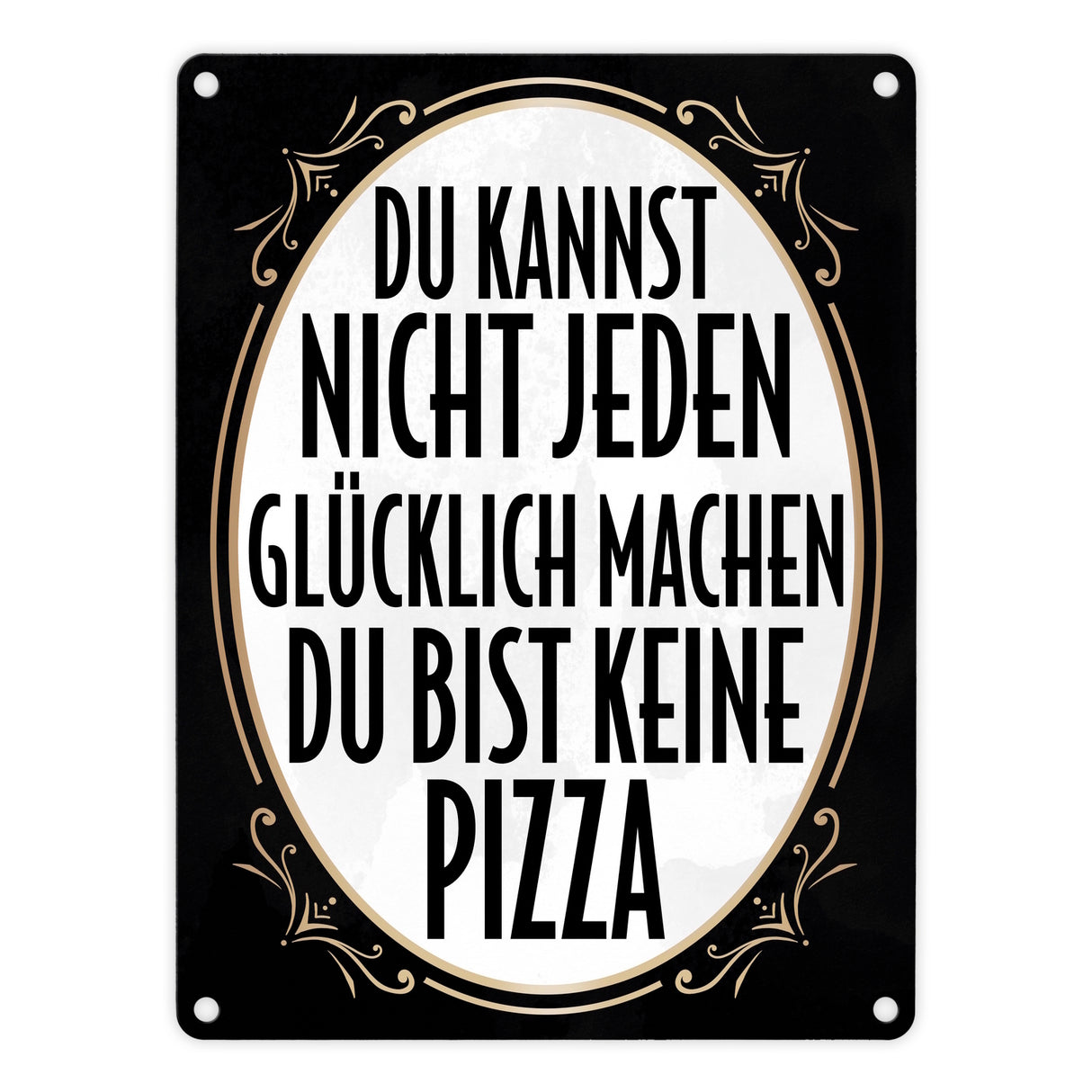 Du kannst nicht jeden glücklich machen du bist keine Pizza Metallschild