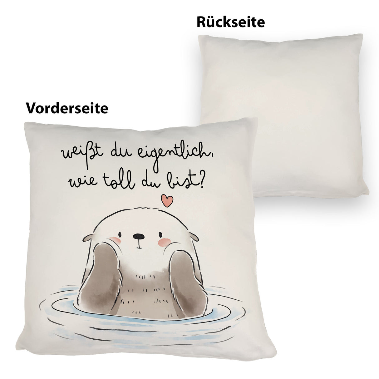 Otter Kissen mit Spruch Weißt du eigentlich wie toll du bist