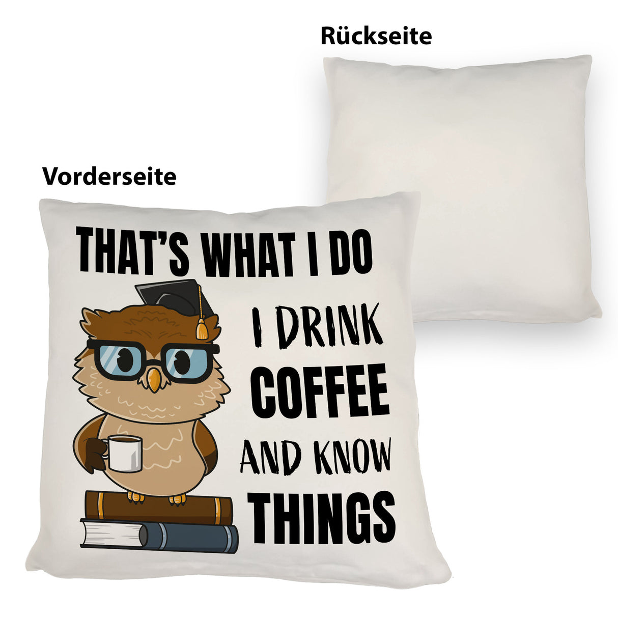 Eule Kissen mit Spruch I drink coffee and know things