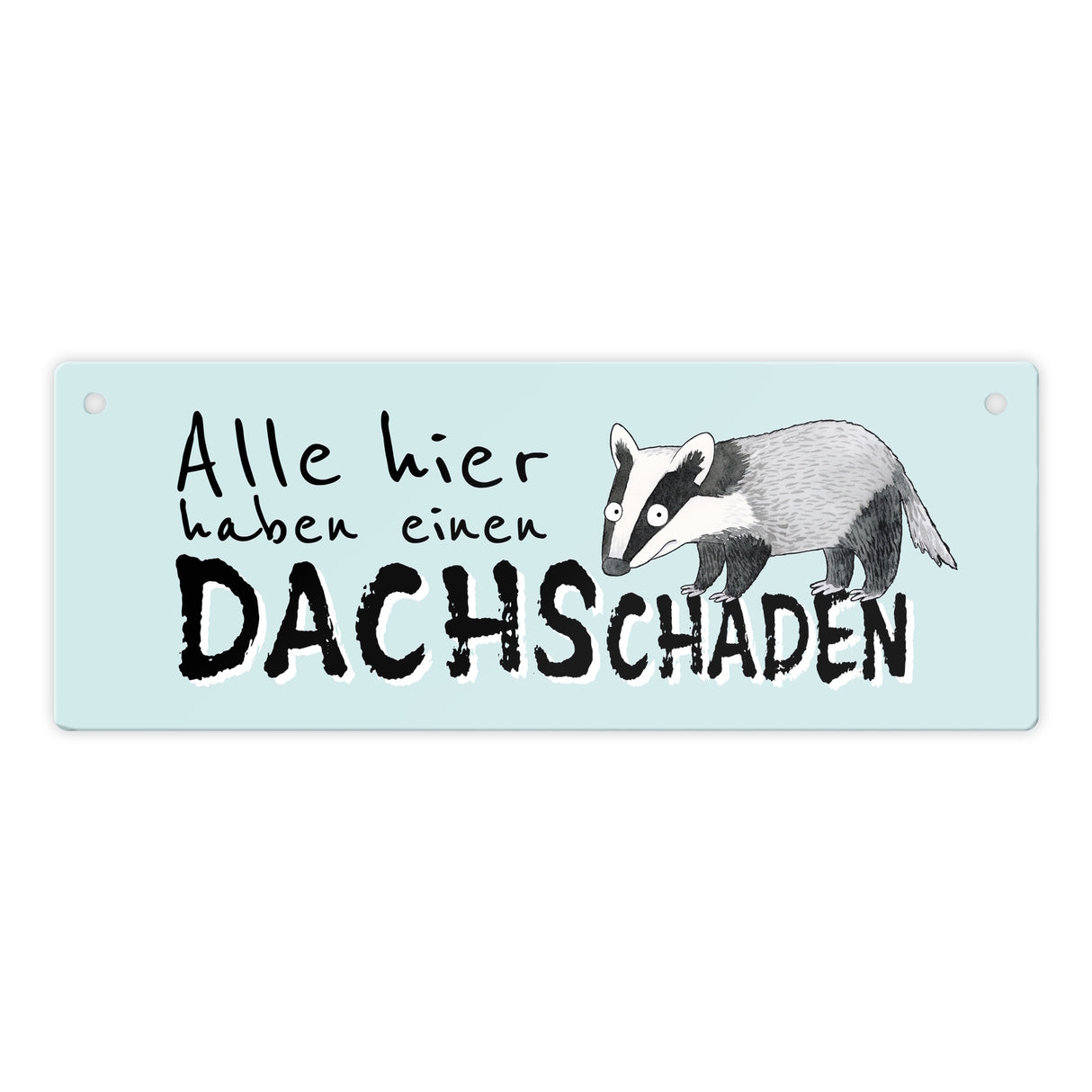 Dachs Metallschild mit Spruch Alle hier haben einen DACHSchaden