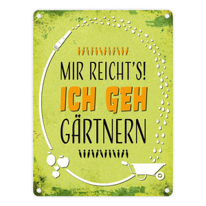 Metallschild mit Spruch: Mir reicht's! Ich geh gärtnern