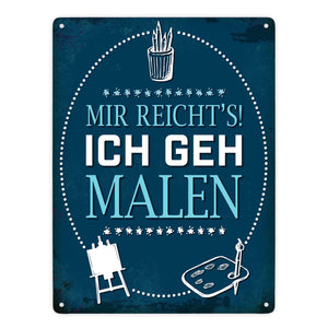 Metallschild mit Spruch: Mir reichts! Ich geh malen