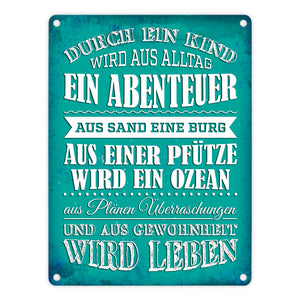 Metallschild mit Spruch: Durch ein Kind wir aus Alltag ...