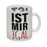 Kaffeebecher mit Spruch: Ist mir egal