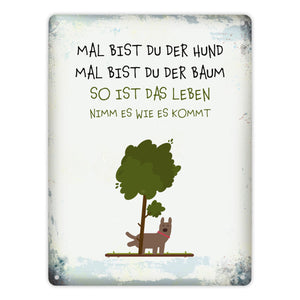 Metallschild mit Spruch: Mal bist du der Hund, mal bist ...
