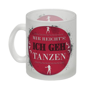 Mir reicht's! Ich geh tanzen Kaffeebecher