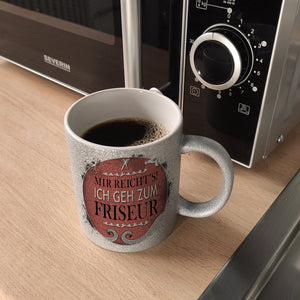 Kaffeebecher mit Spruch: Mir reicht's! Ich geh zum Friseur