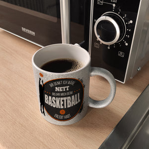 Ihr denkt ich wäre nett, bis ihr mich beim Basketball erlebt habt Kaffeebecher