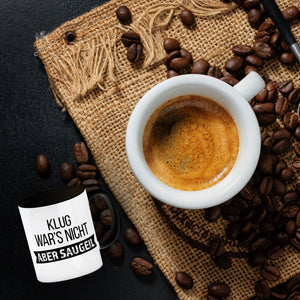 Klug war's nicht - aber saugeil Kaffeebecher
