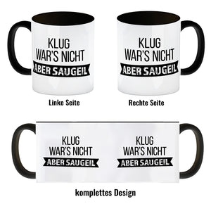 Klug war's nicht - aber saugeil Kaffeebecher