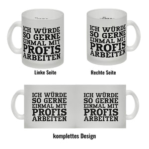 Ich würde so gerne einmal mit Profis arbeiten Kaffeebecher