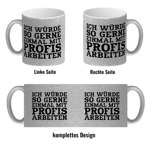 Ich würde so gerne einmal mit Profis arbeiten Kaffeebecher