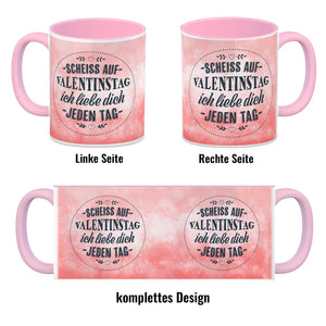 Scheiß auf Valentinstag, ich liebe dich jeden Tag Kaffeebecher