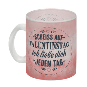 Scheiß auf Valentinstag, ich liebe dich jeden Tag Kaffeebecher