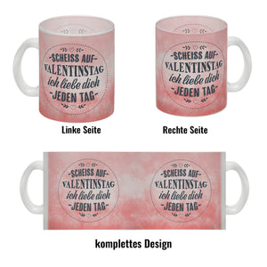 Scheiß auf Valentinstag, ich liebe dich jeden Tag Kaffeebecher