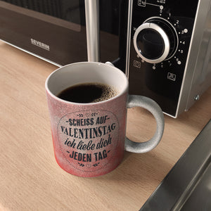 Scheiß auf Valentinstag, ich liebe dich jeden Tag Kaffeebecher