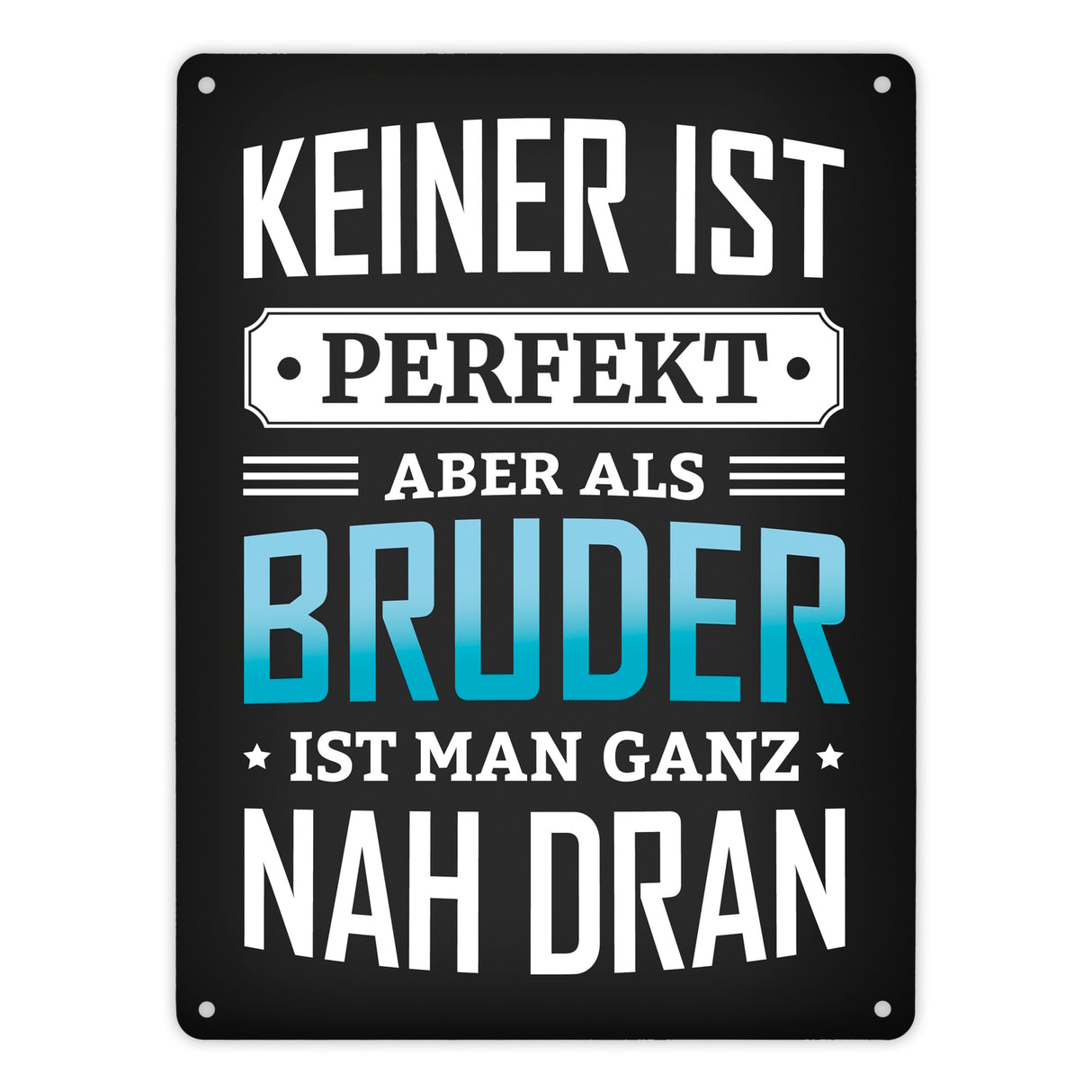 Keiner ist perfekt, aber als Bruder ist man ganz nah dran Metallschild