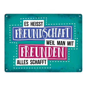 Es heißt Freundschaft, weil man mit Freunden alles schafft Metallschild