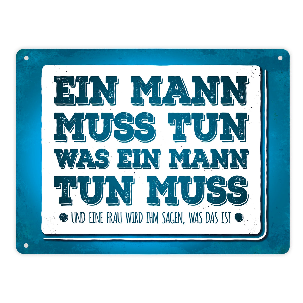 Ein Mann muss tun, was ein Mann tun muss Metallschild
