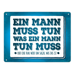 Ein Mann muss tun, was ein Mann tun muss Metallschild